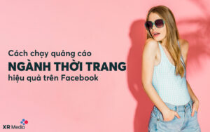 Cách chạy quảng cáo hiệu quả trên facebook ngành thời trang